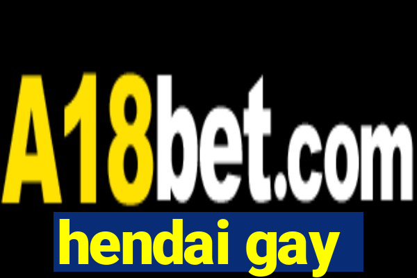 hendai gay